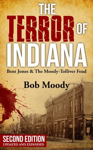 The Terror Of Indiana Bent Jones The Moodytolliver Feud Second Edition 2nd Edition Bob Moody