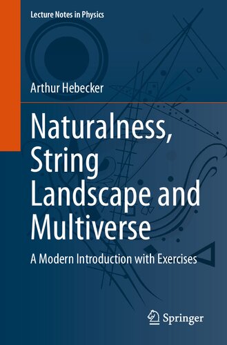 Naturalness String Landscape And Multiverse A Modern Introduction With Exercises 1st Ed 2021 Arthur Hebecker