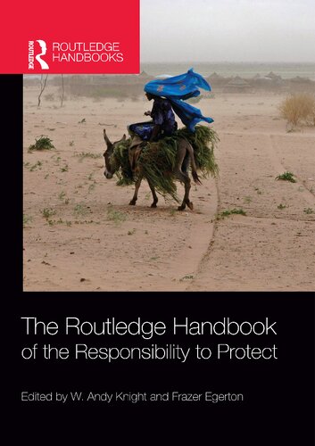 The Routledge Handbook Of The Responsibility To Protect W Andy Knight And Frazer Egerton