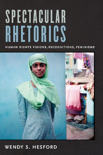 Spectacular Rhetorics Human Rights Visions Recognitions Feminisms Wendy S Hesford