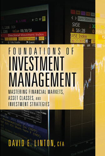 Foundations Of Investment Management Mastering Financial Markets Asset Classes And Investment Strategies None David E Linton