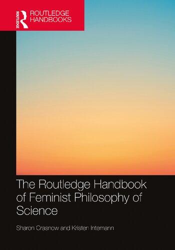 The Routledge Handbook Of Feminist Philosophy Of Science Sharon Crasnow And Kristen Intemann