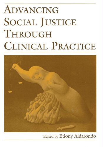 Advancing Social Justice Through Clinical Practice Etiony Aldarondo