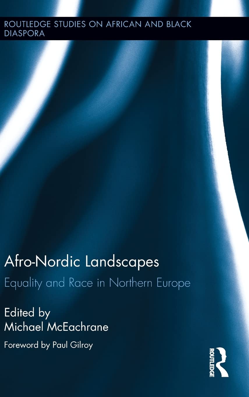 Afronordic Landscapes Equality And Race In Northern Europe Michael Mceachrane