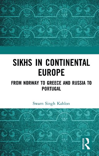 Sikhs In Continental Europe From Norway To Greece And Russia To Portugal Swarn Singh Kahlon