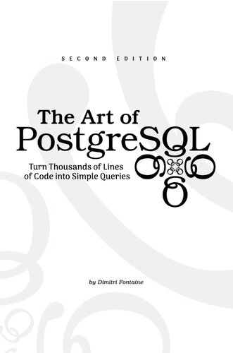 The Art Of Postgresql Turn Thousands Of Lines Of Code Into Simple Queries 2nd Edition Dimitri Fontaine