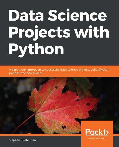 Data Science Projects With Python A Case Study Approach To Successful Data Science Projects Using Python Pandas And Scikitlearn 1st Edition Stephen Klosterman