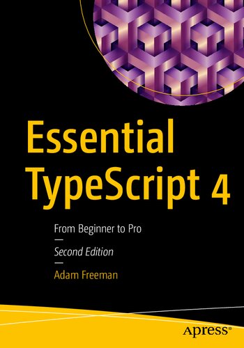 Essential Typescript 4 From Beginner To Pro Second Edition 2nd Edition Adam Freeman