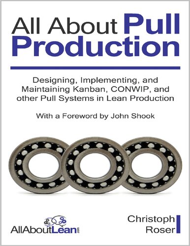All About Pull Production Designing Implementing And Maintaining Kanban Conwip And Other Pull Systems In Lean Production Christoph Roser