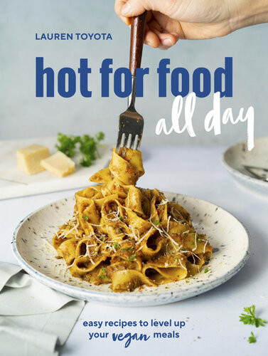 Hot For Food All Day Easy Recipes To Level Up Your Vegan Meals 1st Edition Lauren Toyota