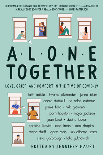 Alone Together Love Grief And Comfort During The Time Of Covid19 Jennifer Haupt