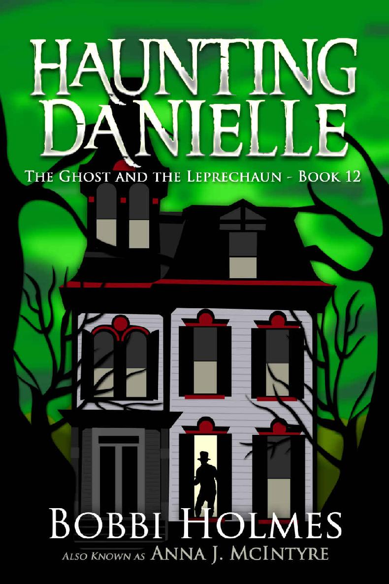 The Ghost And The Leprechaun Haunting Danielle Series 12 Bobbi Holmes Anna J Mcintyre Holmes