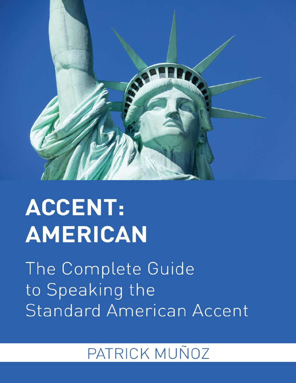 Accent American The Complete Guide To Speaking The Standard American Accent Patrick Muoz