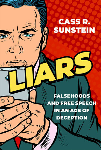 Liars Falsehoods And Free Speech In An Age Of Deception Cass R Sunstein
