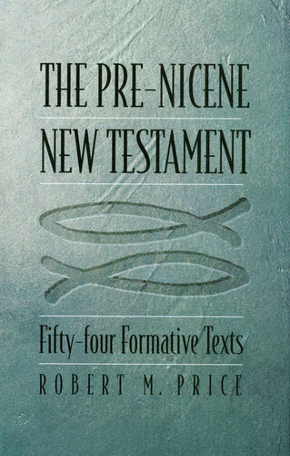 The Prenicene New Testament Fiftyfour Formative Texts Price Robert M