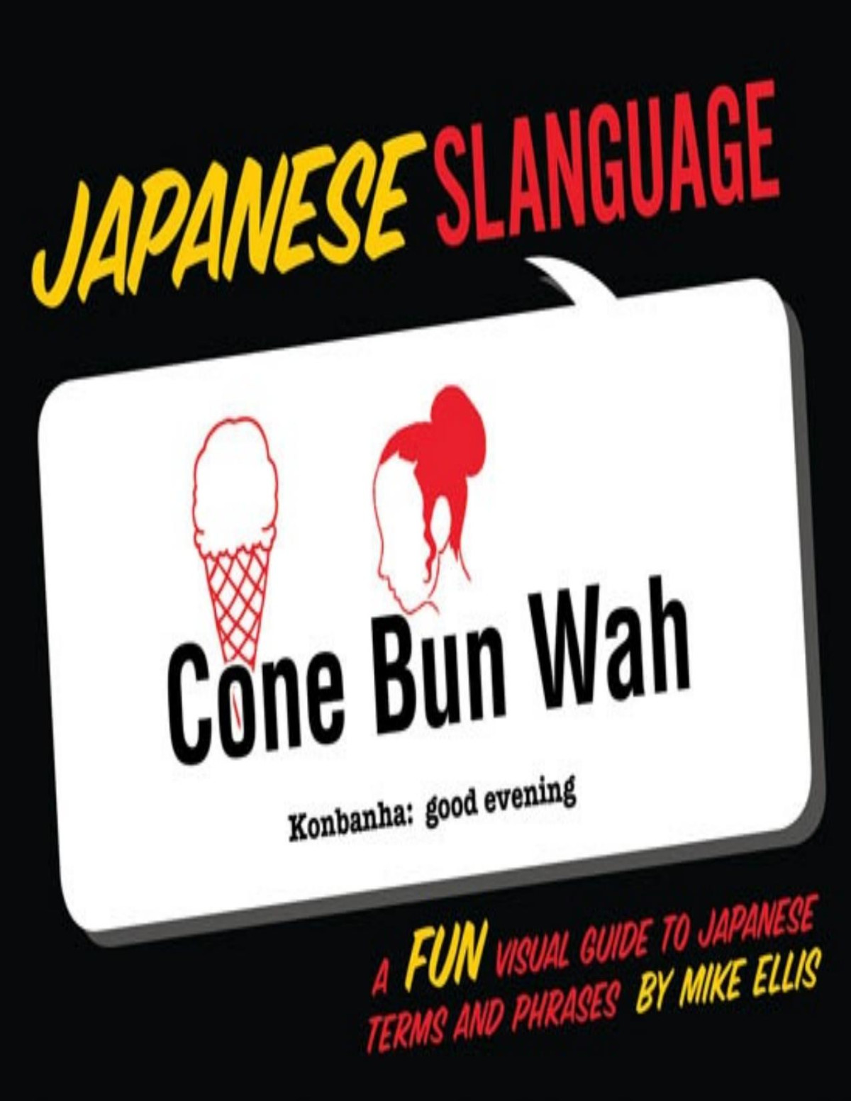 Japanese Slanguage A Fun Visual Guide To Japanese Terms And Phrases Michael Ellis