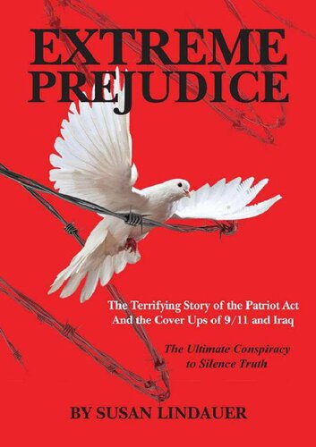 Extreme Prejudice The Terrifying Story Of The Patriot Act And The Cover Ups Of 911 And Iraq Susan Lindauer