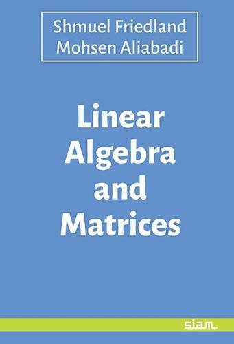 Linear Algebra And Matrices 1st Edition Shmuel Friedland And Mohsen Aliabadi