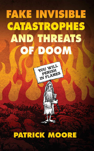Fake Invisible Catastrophes And Threats Of Doom 1st Edition Patrick Moore