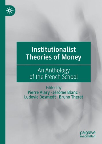 Institutionalist Theories Of Money An Anthology Of The French School 1st Edition Pierre Alary Editor
