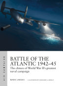 Battle Of The Atlantic 194245 The Climax Of World War Iis Greatest Naval Campaign Mark Lardas