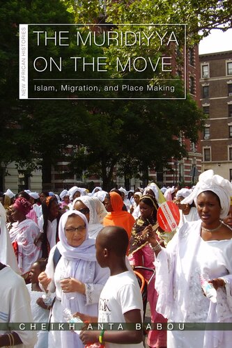 The Muridiyya On The Move Islam Migration And Place Making Cheikh Anta Babou