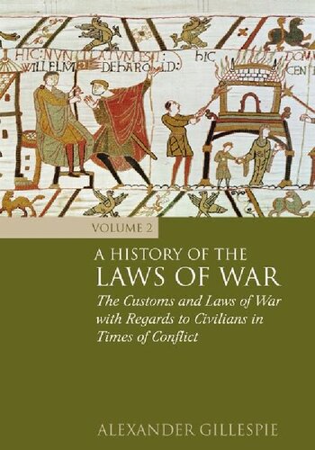 A History Of The Laws Of War Volume 2 The Customs And Laws Of War With Regards To Civilians In Times Of Conflict Alexander Gillespie