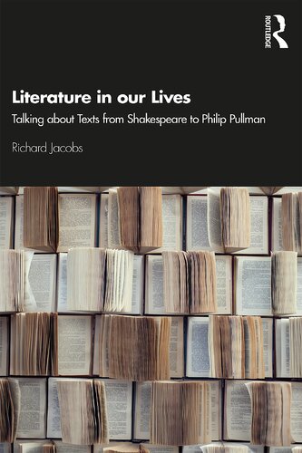 Literature In Our Lives Talking About Texts From Shakespeare To Philip Pullman Richard Jacobs