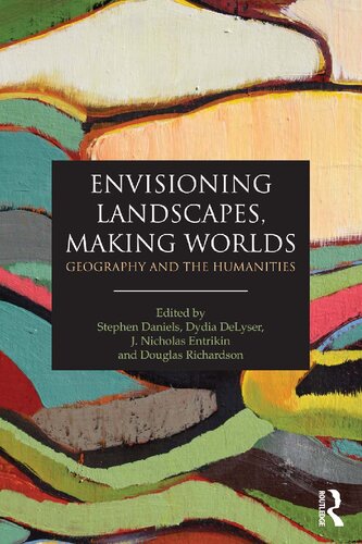 Envisioning Landscapes Making Worlds Geography And The Humanities Stephen Daniels