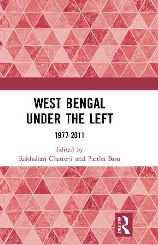 West Bengal Under The Left 19772011 Rakhahari Chatterji Partha Pratim Basu