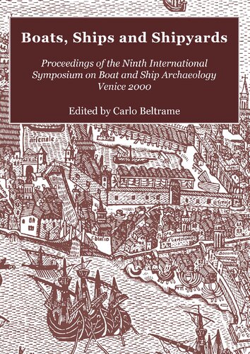 Boats Ships And Shipyards Proceedings Of The Ninth International Symposium On Boat And Ship Archaeology Venice 2000 Carlo Beltrame