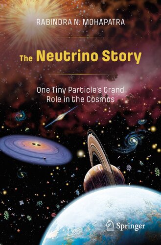 The Neutrino Story One Tiny Particles Grand Role In The Cosmos 1st Edition Rabindra N Mohapatra