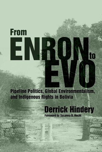 From Enron To Evo Pipeline Politics Global Environmentalism And Indigenous Rights In Bolivia Derrick Hindery