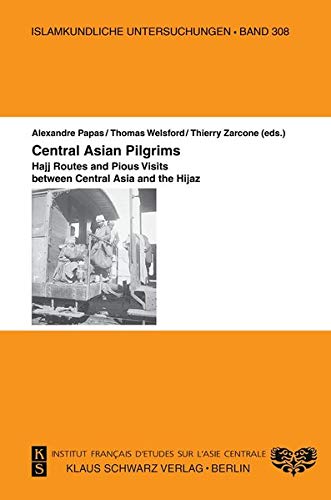Central Asian Pilgrims Hajj Routes And Pious Visits Between Central Asia And The Hijaz 1st Edition Alexandre Papas