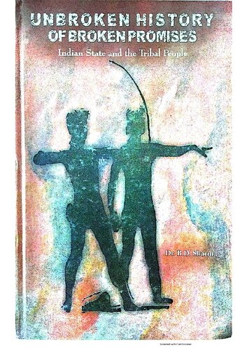 Unbroken History Of Broken Promises Indian State And The Tribal People First Bd Sharma