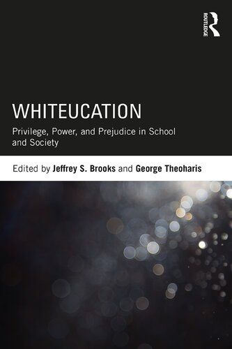 Whiteucation Privilege Power And Prejudice In School And Society Jeffrey S Brooks George Theoharis