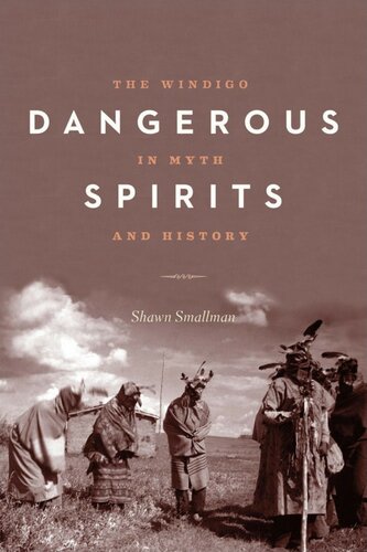Dangerous Spirits The Windigo In Myth And History Shawn Smallman