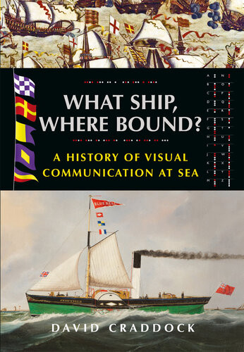 What Ship Where Bound A History Of Visual Communication At Sea David Craddock