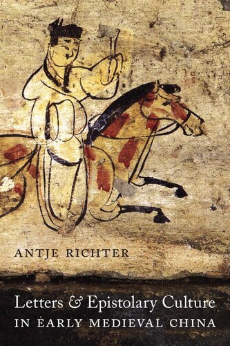Letters And Epistolary Culture In Early Medieval China Antje Richter