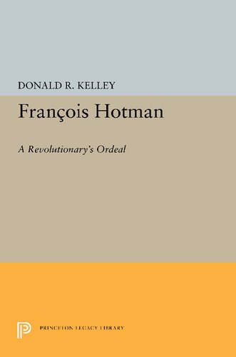 Franois Hotman A Revolutionarys Ordeal Reprint Donald R Kelley