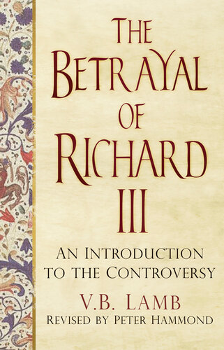 The Betrayal Of Richard Iii An Introduction To The Controversy Revised Vb Lamb