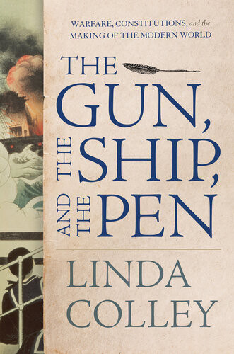 The Gun The Ship And The Pen Warfare Constitutions And The Making Of The Modern World Linda Colley