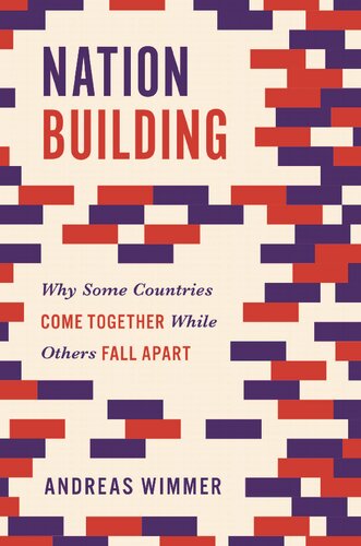 Nation Building Why Some Countries Come Together While Others Fall Apart Andreas Wimmer