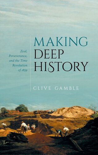 Making Deep History Zeal Perseverance And The Time Revolution Of 1859 Clive Gamble
