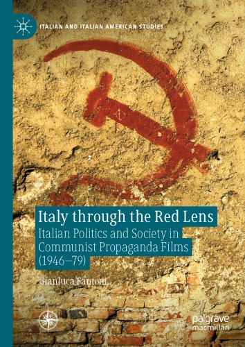 Italy Through The Red Lens Italian Politics And Society In Communist Propaganda Films 194679 1st Edition Gianluca Fantoni