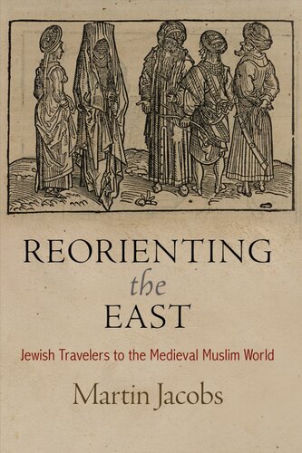 Reorienting The East Jewish Travelers To The Medieval Muslim World Martin Jacobs