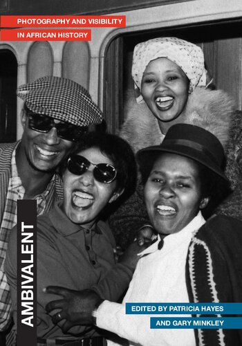 Ambivalent Photography And Visibility In African History Patricia Hayes And Gary Minkley