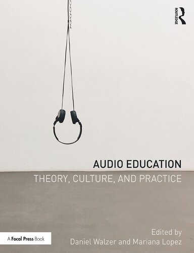 Audio Education Theory Culture And Practice 1st Edition Daniel Walzer Editor