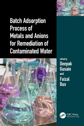 Batch Adsorption Process Of Metals And Anions For Remediation Of Contaminated Water 1st Edition Deepak Gusain Editor