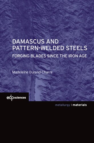 Damascus And Patternwelded Steels Forging Blades Since The Iron Age Madeleine Durandcharre